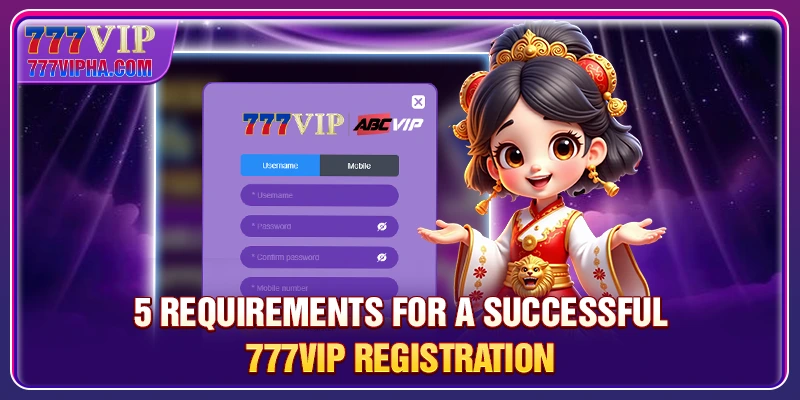 5 requirements for a successful 777VIP registration