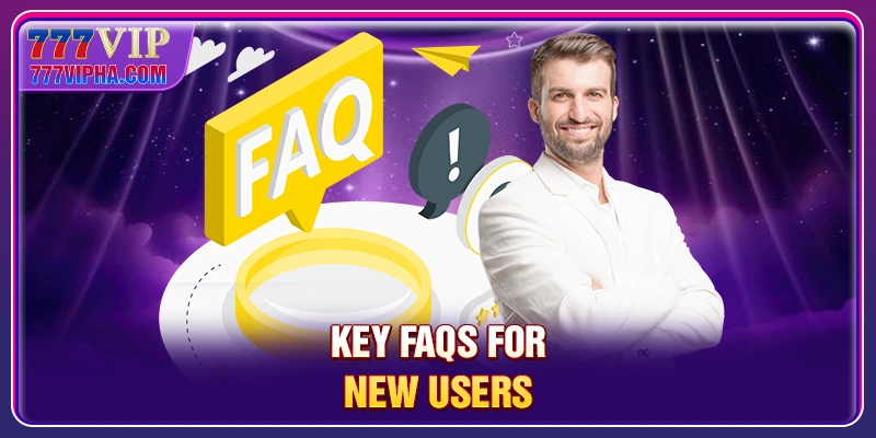 Key FAQs for new users