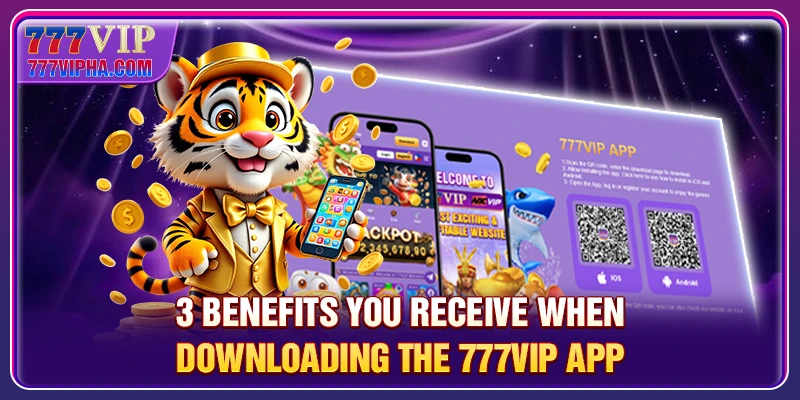 3 benefits you receive when downloading the 777VIP app