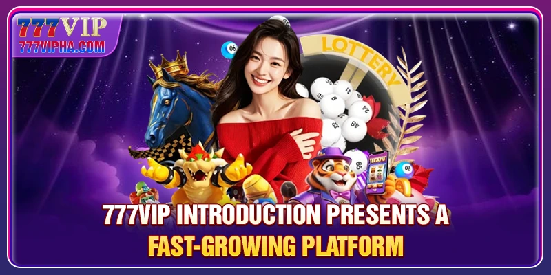 777VIP introduction presents a fast-growing platform