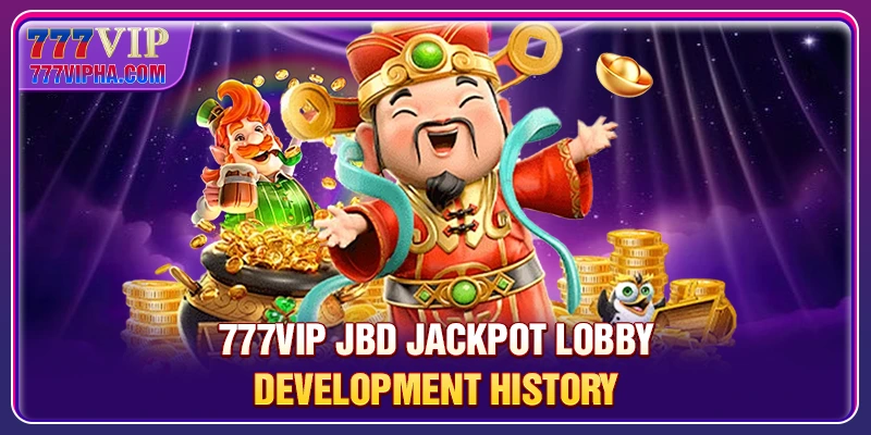 777VIP JBD Jackpot Lobby Development History