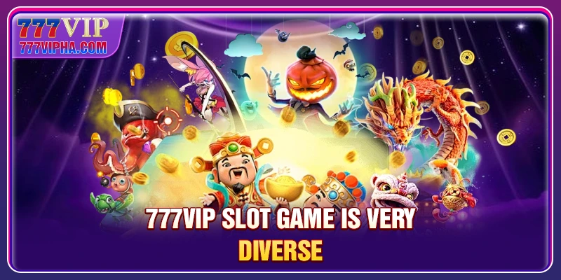777VIP slot game is very diverse