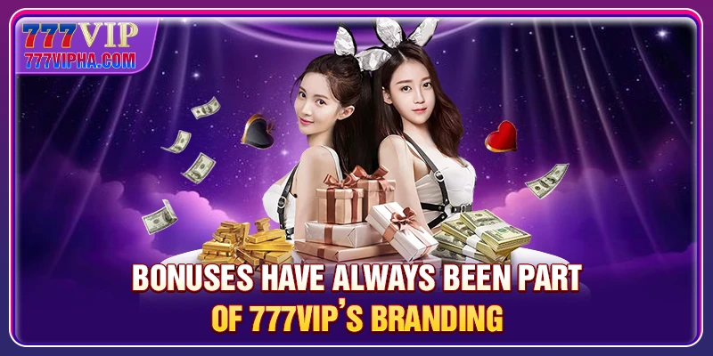 Bonuses have always been part of 777VIP’s branding