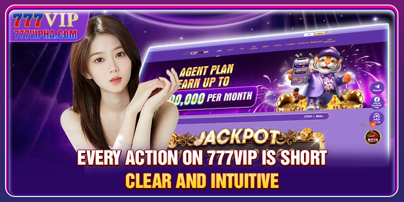 Every action on 777VIP is short, clear and intuitive