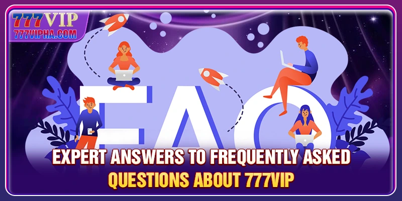 Expert answers to frequently asked questions about 777VIP