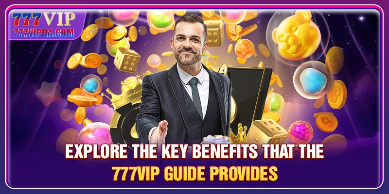 Explore the key benefits that the 777VIP guide provides