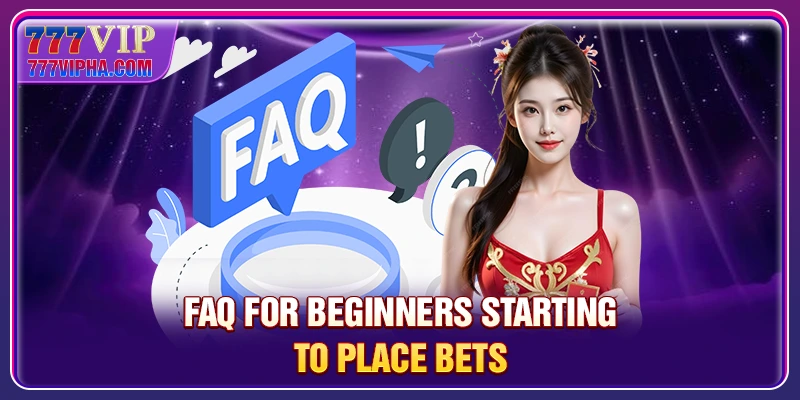 FAQ for beginners starting to place bets