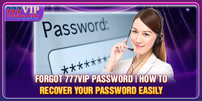Forgot 777VIP Password