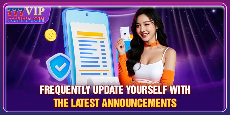 Frequently update yourself with the latest announcements