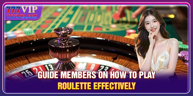 Guide members on how to play Roulette effectively