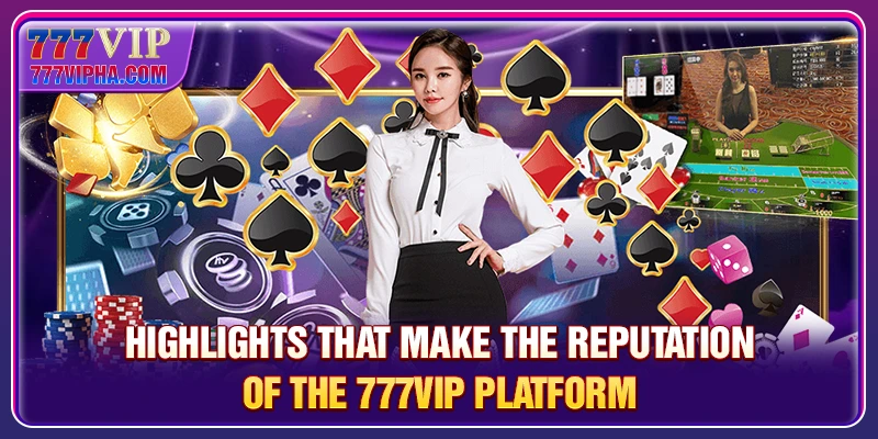 Highlights that make the reputation of the 777VIP platform