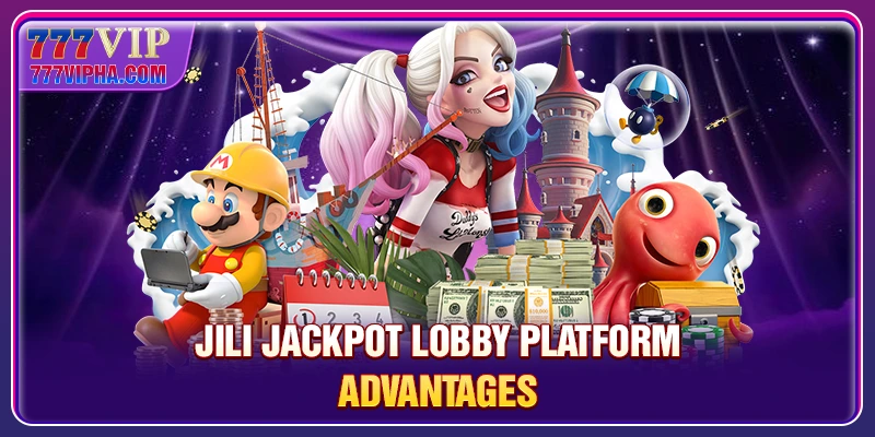JILI Jackpot Lobby Platform Advantages
