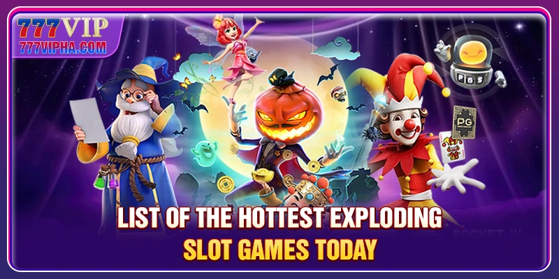 List of the hottest exploding slot games today