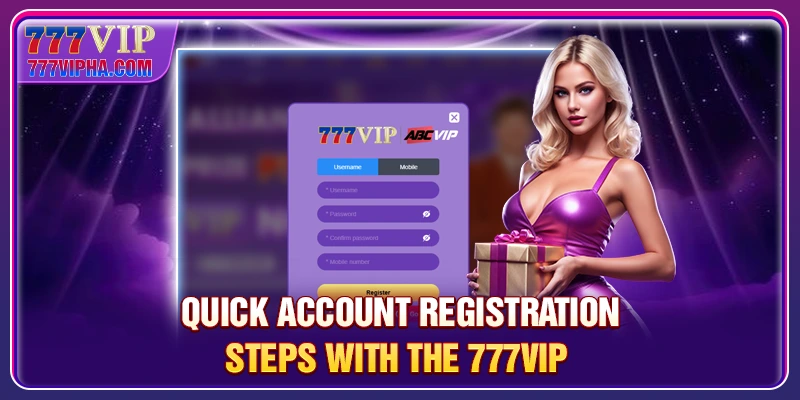 Quick account registration steps with the 777VIP