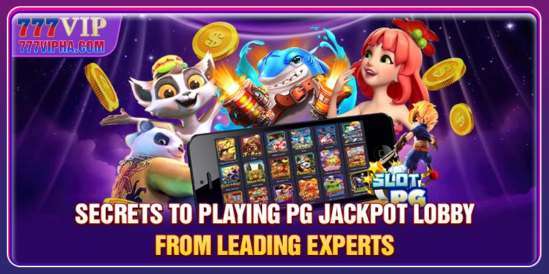 Secrets to playing PG Jackpot Lobby from leading experts