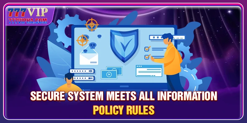 Secure system meets all Information Policy rules