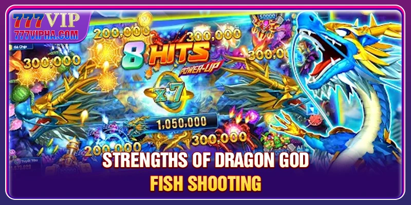 Strengths of Dragon God Fish Shooting