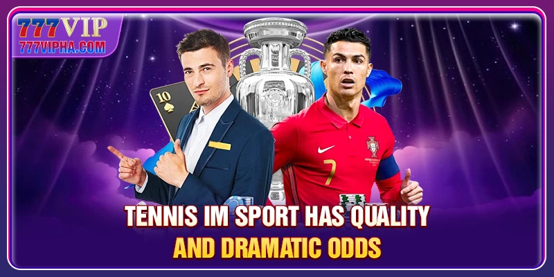 Tennis IM Sport has quality and dramatic odds