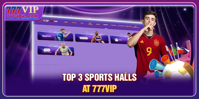 Top 3 sports halls at 777VIP