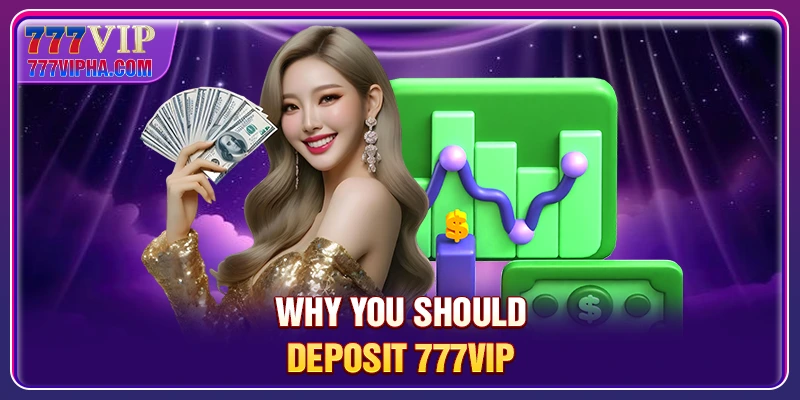 Why you should deposit 777VIP?